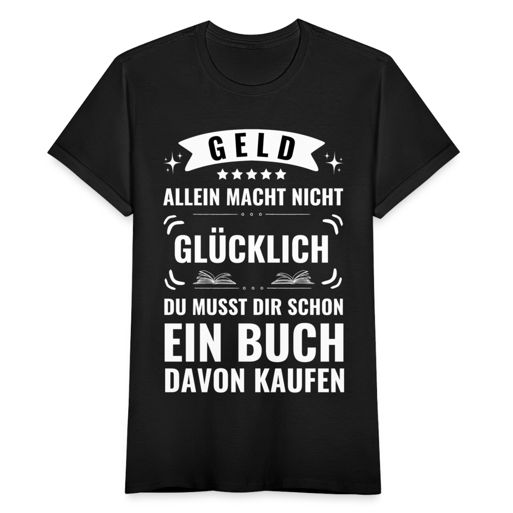 Frauen T-Shirt "Geld allein macht nicht glücklich, du musst dir schon ein Buch davon kaufen" - Schwarz