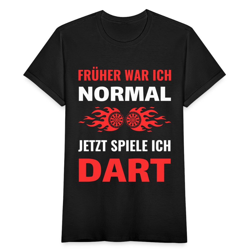 Frauen T-Shirt "Früher war ich normal, jetzt spiele ich Dart" - Schwarz