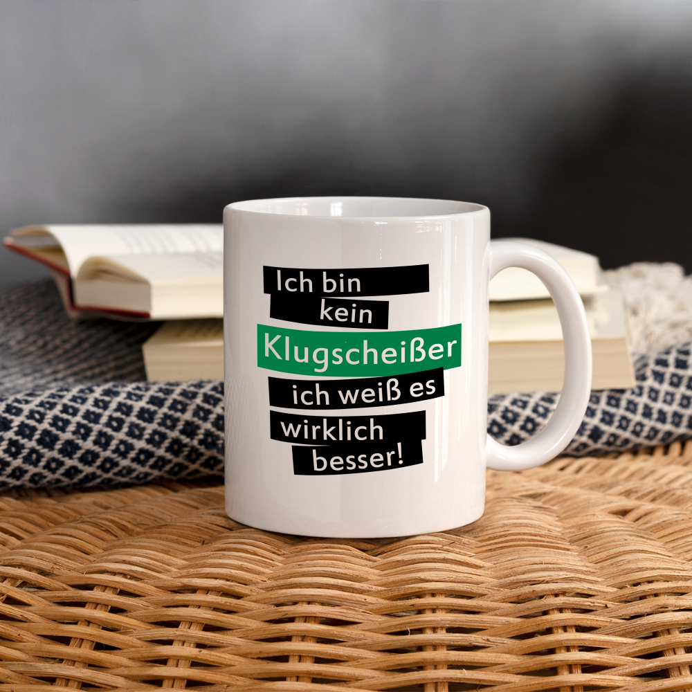 Tasse "Ich bin kein Klugscheißer, ich weiß es wirklich besser" - weiß