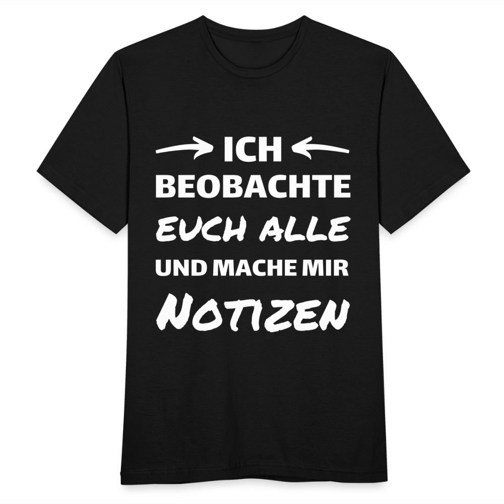 Männer T-Shirt "Ich beobachte euch alle und mache mir Notizen" - Schwarz