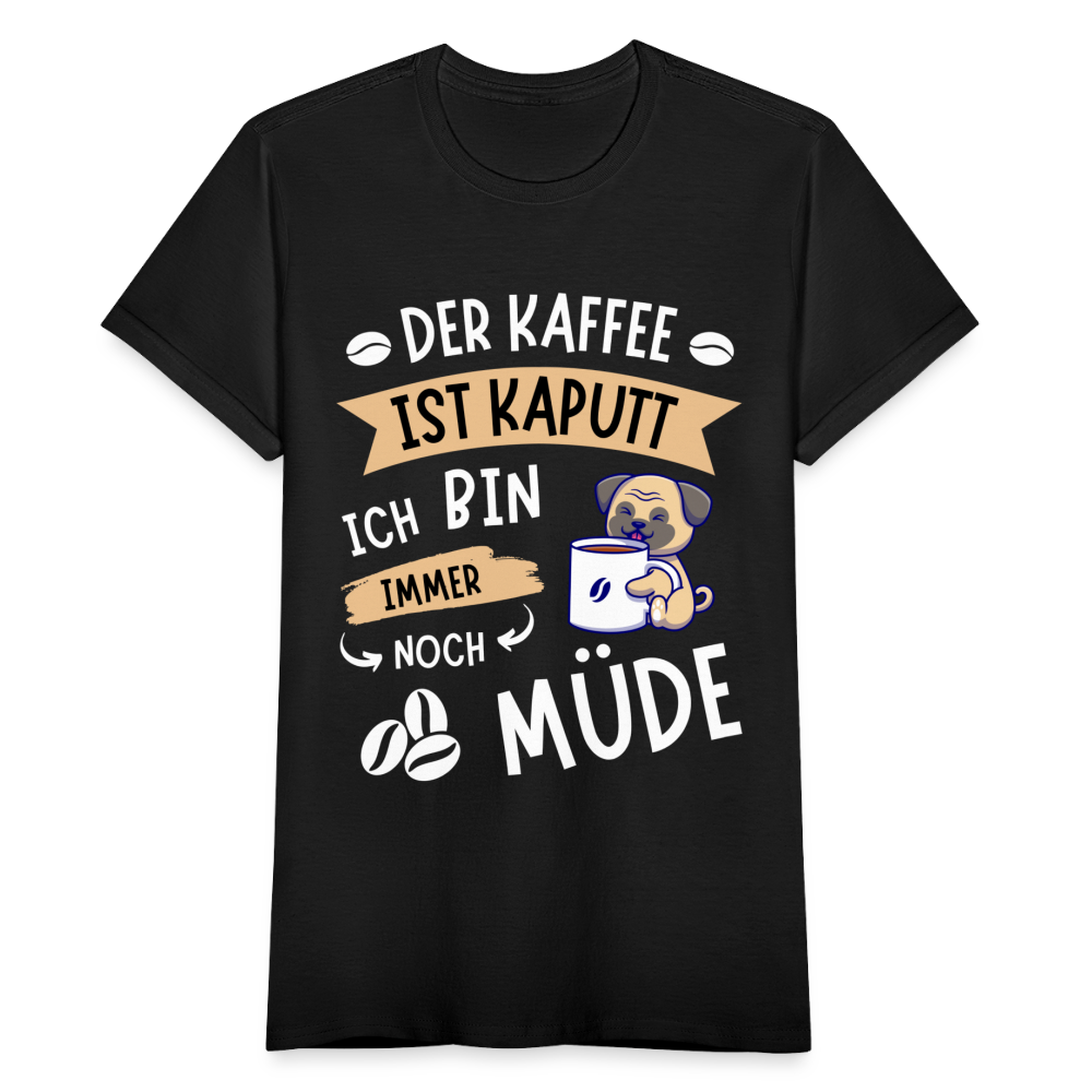 Frauen T-Shirt "Der Kaffee ist kaputt, ich bin immer noch müde" (Hundemotiv) - Schwarz