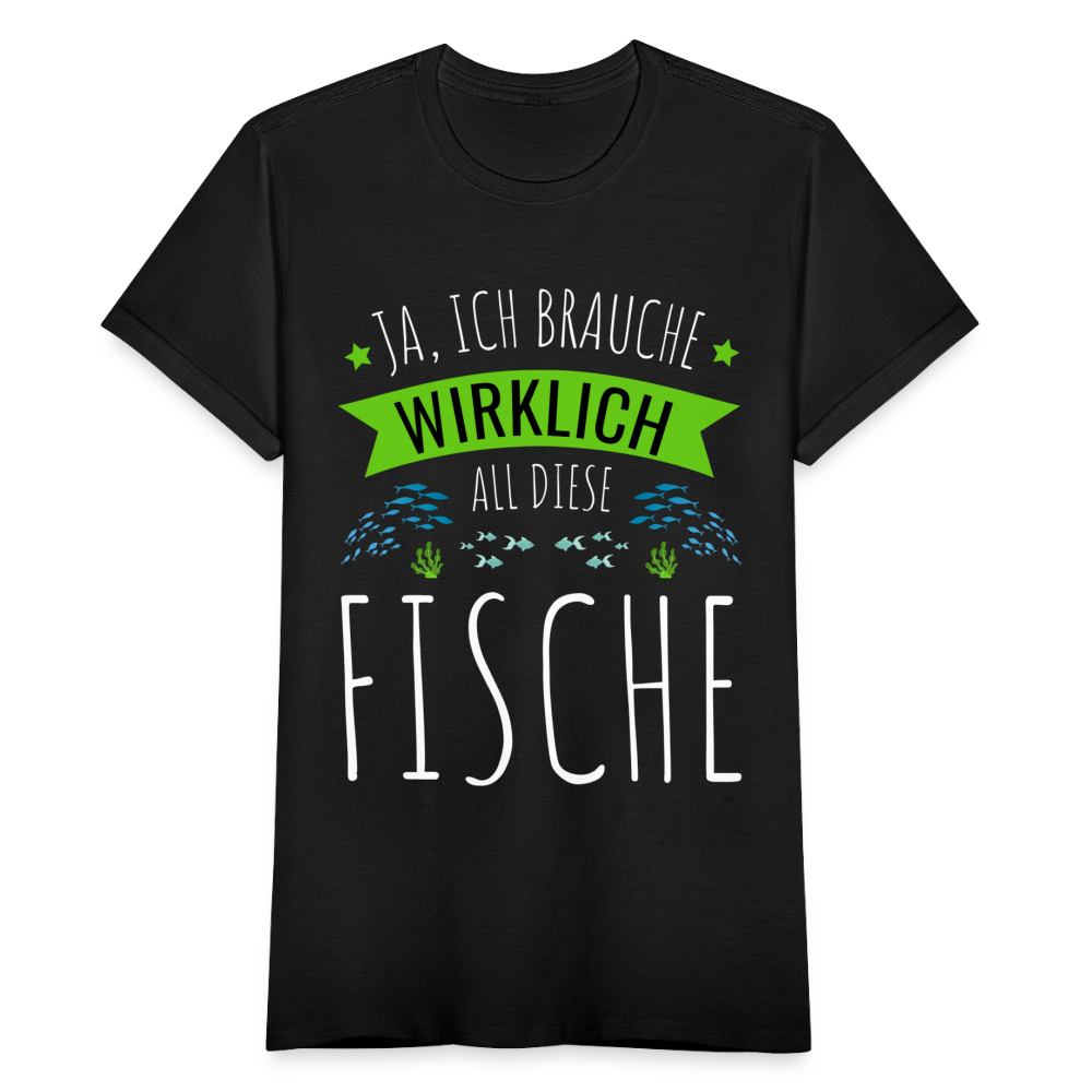 Frauen T-Shirt "Ja, ich brauche wirklich all diese Fische" - Schwarz
