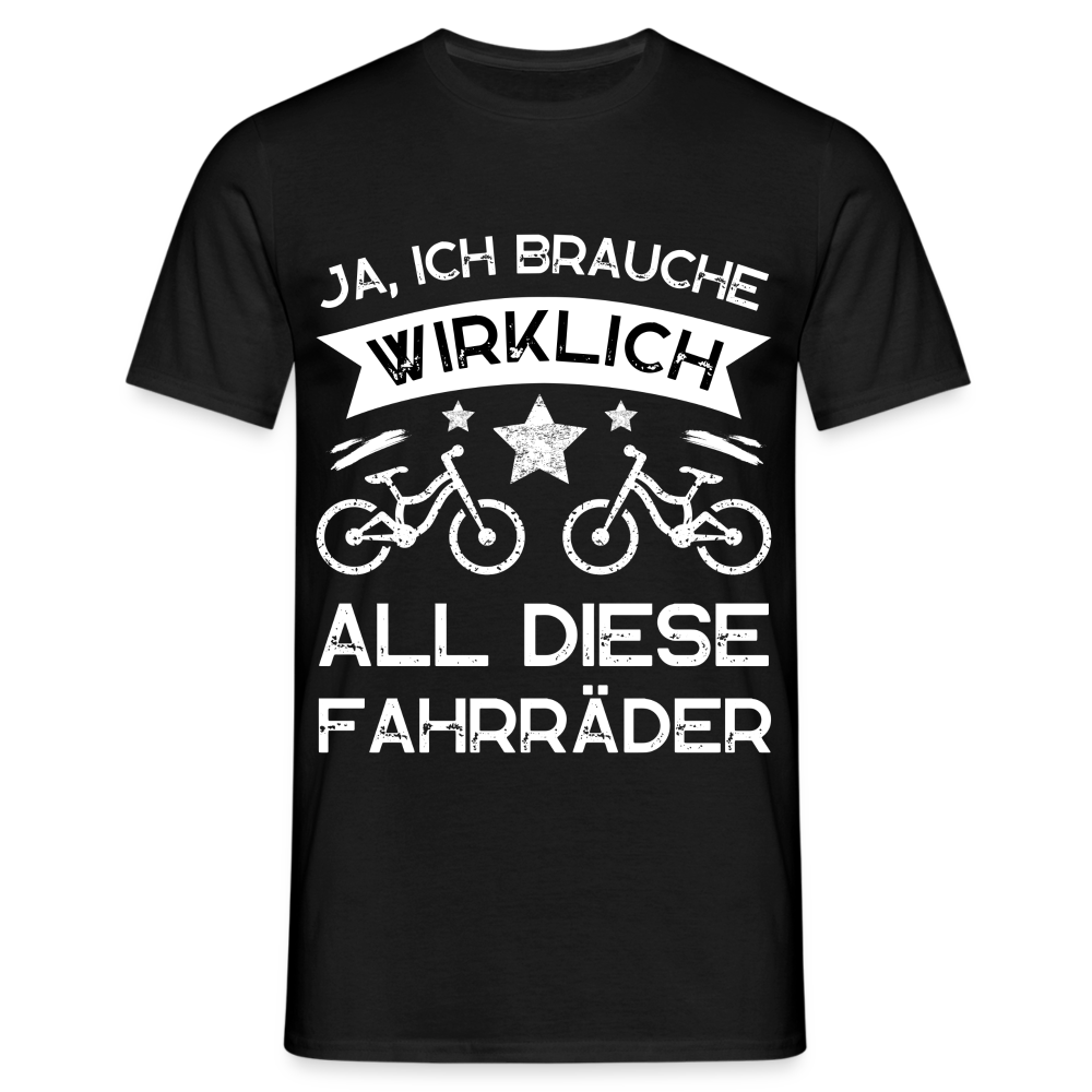 Männer T-Shirt "Ja, ich brauche wirklich all diese Fahrräder" - Schwarz