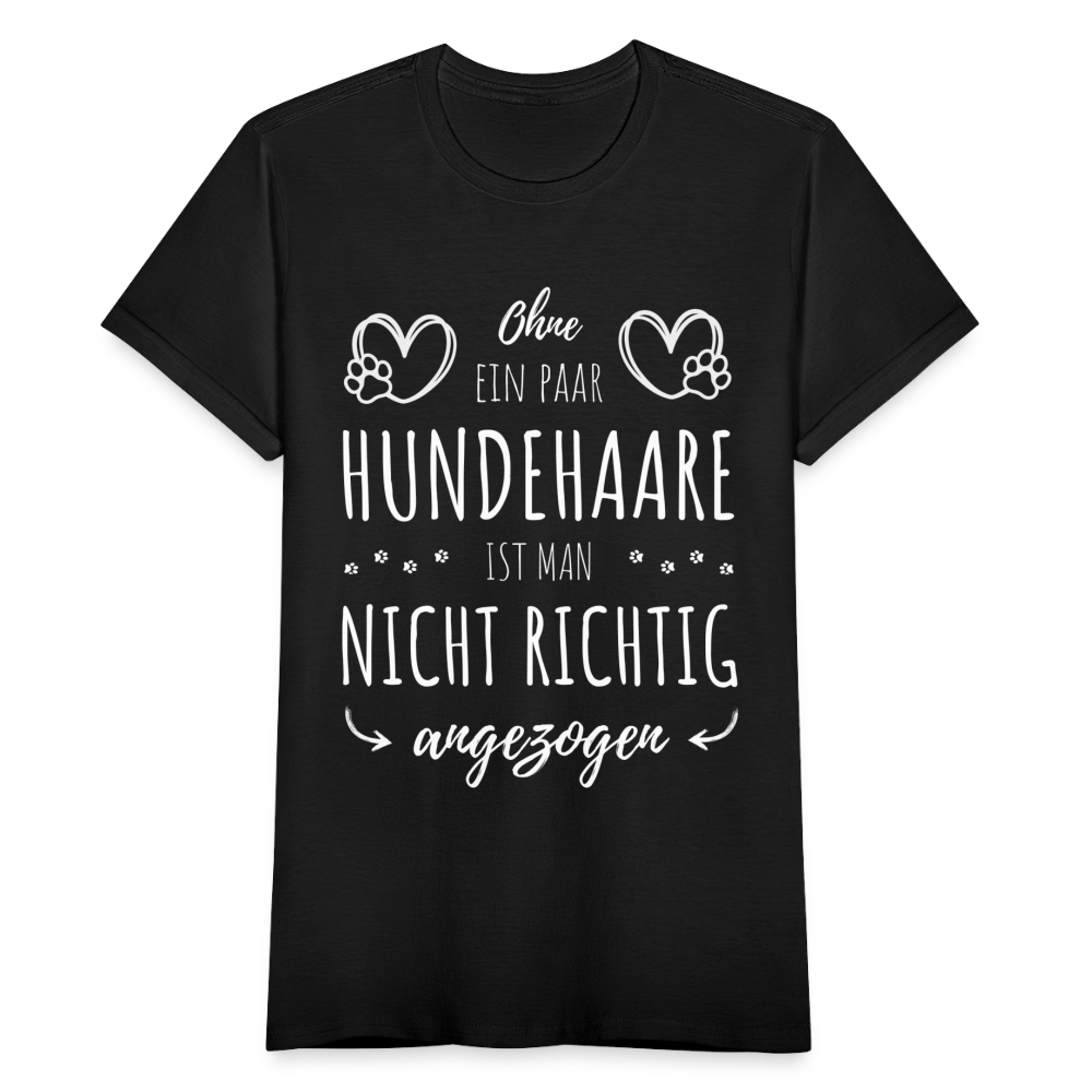 Frauen T-Shirt "Ohne ein paar Hundehaare ist man nicht richtig angezogen" - Schwarz