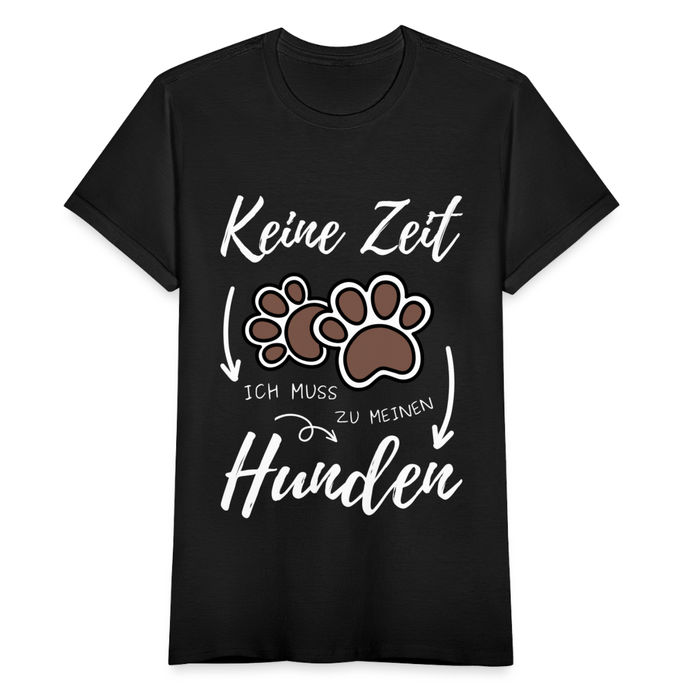 Frauen T-Shirt "Keine Zeit - Ich muss zu meinen Hunden" - Schwarz