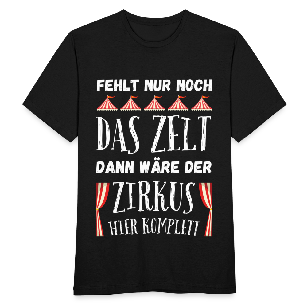 Männer T-Shirt "Fehlt nur noch das Zelt, dann wäre der Zirkus hier komplett" - Schwarz