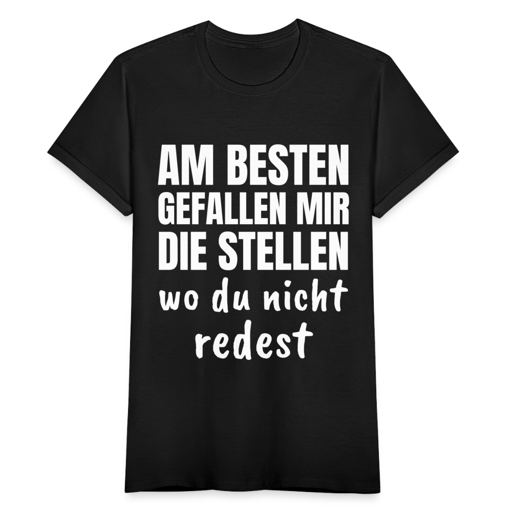 Frauen T-Shirt "Am besten gefallen mir die Stellen wo du nicht redest" - Schwarz