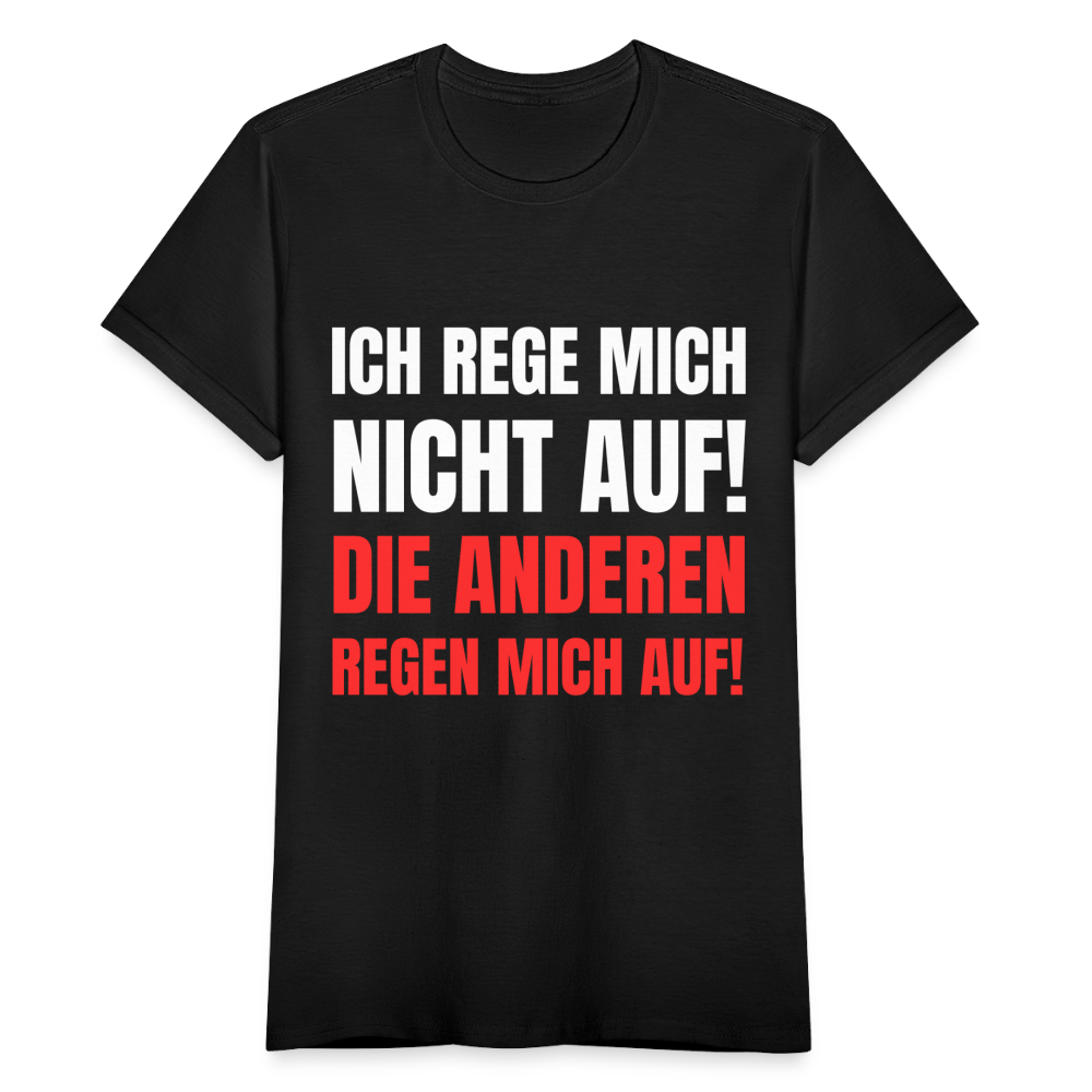 Frauen T-Shirt "Ich rege mich nicht auf! Die anderen regen mich auf!" - Schwarz