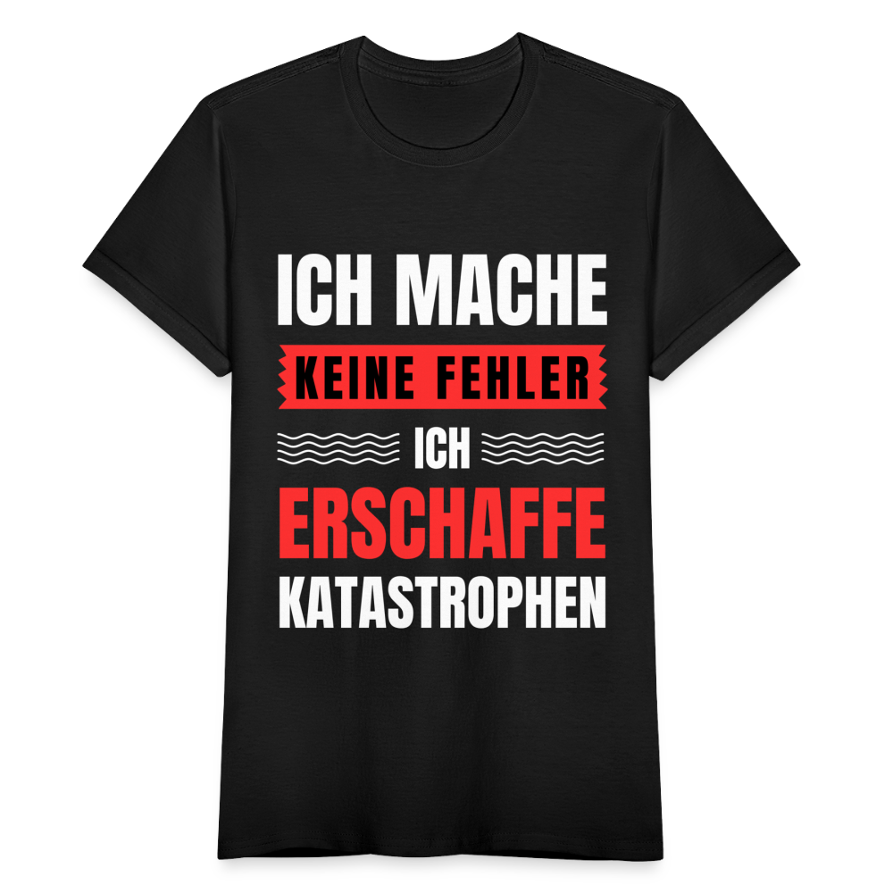 Frauen T-Shirt "Ich mache keine Fehler, ich erschaffe Katastrophen" - Schwarz