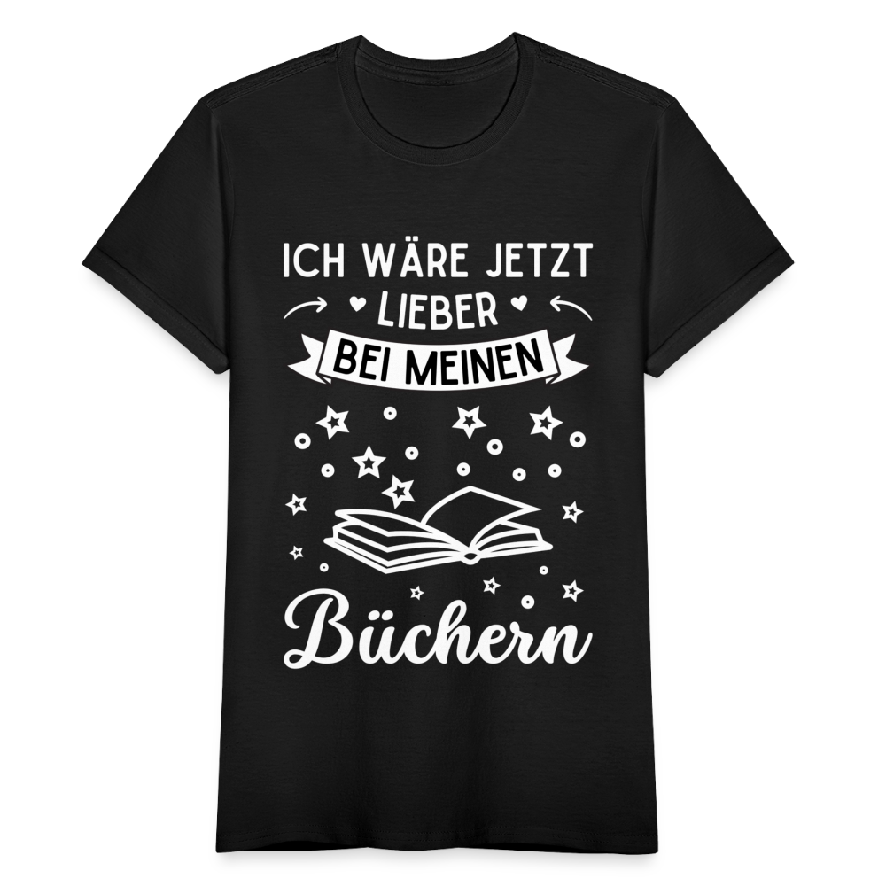 Frauen T-Shirt "Ich wäre jetzt lieber bei meinen Büchern" - Schwarz