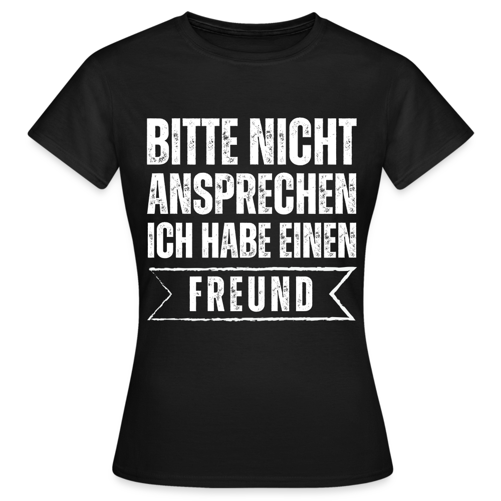 Frauen T-Shirt "Bitte nicht ansprechen, ich habe einen Freund" - Schwarz