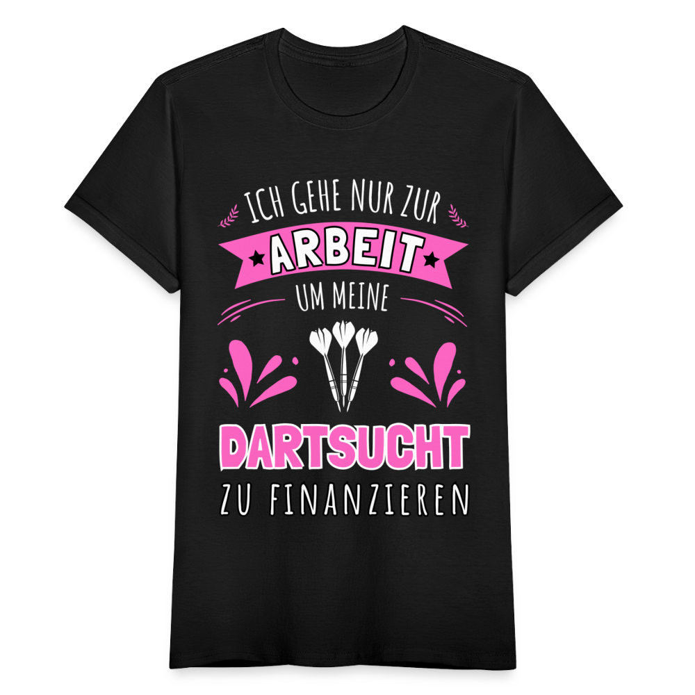 Frauen T-Shirt "Ich gehe nur zur Arbeit um meine Dartsucht zu finanzieren" - Schwarz