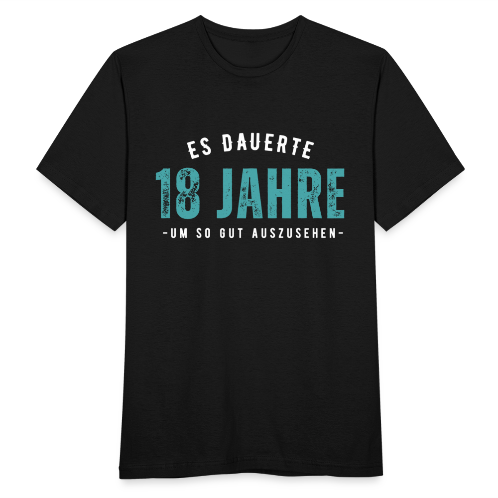 Männer T-Shirt Es dauerte 18 Jahre um so gut auszusehen" - Schwarz
