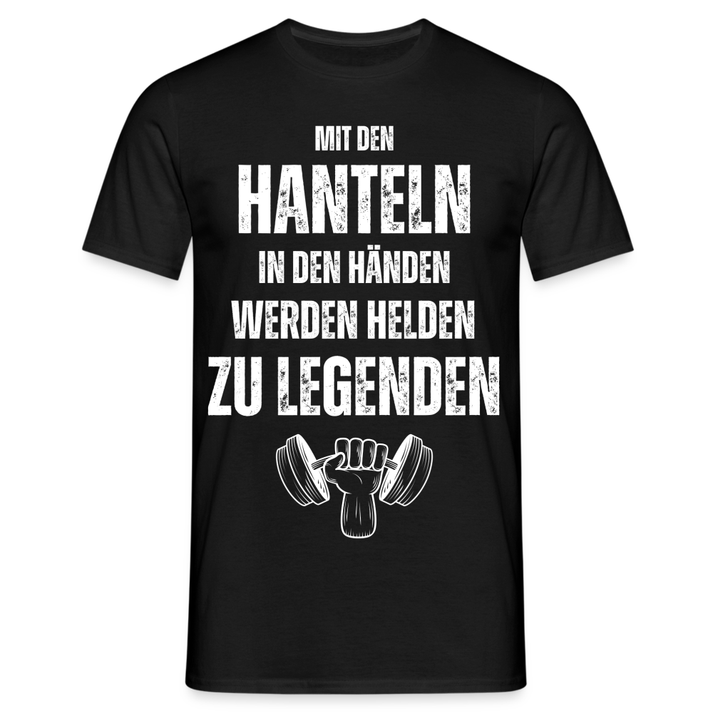 Männer T-Shirt "Mit den Hanteln in den Händen, werden Helden zu Legenden" - Schwarz