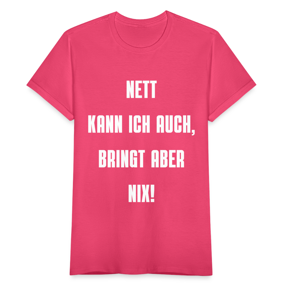 Frauen T-Shirt "Nett kann ich auch, bringt aber nix!" - Azalea