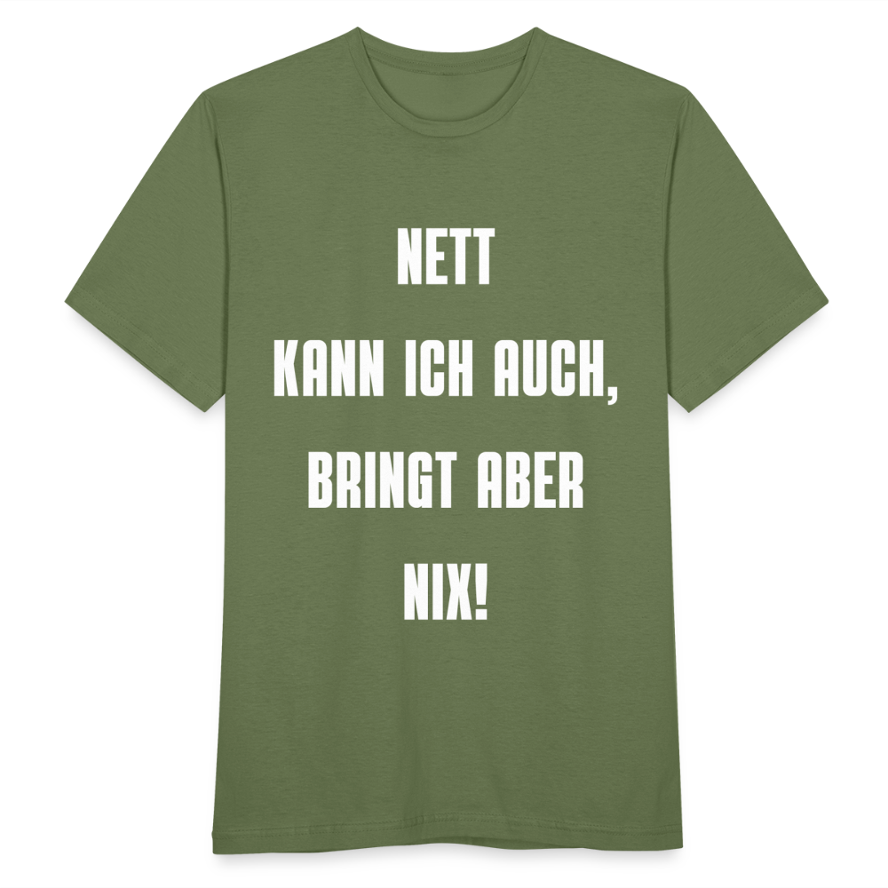 Männer T-Shirt "Nett kann ich auch, bringt aber nix" - Militärgrün