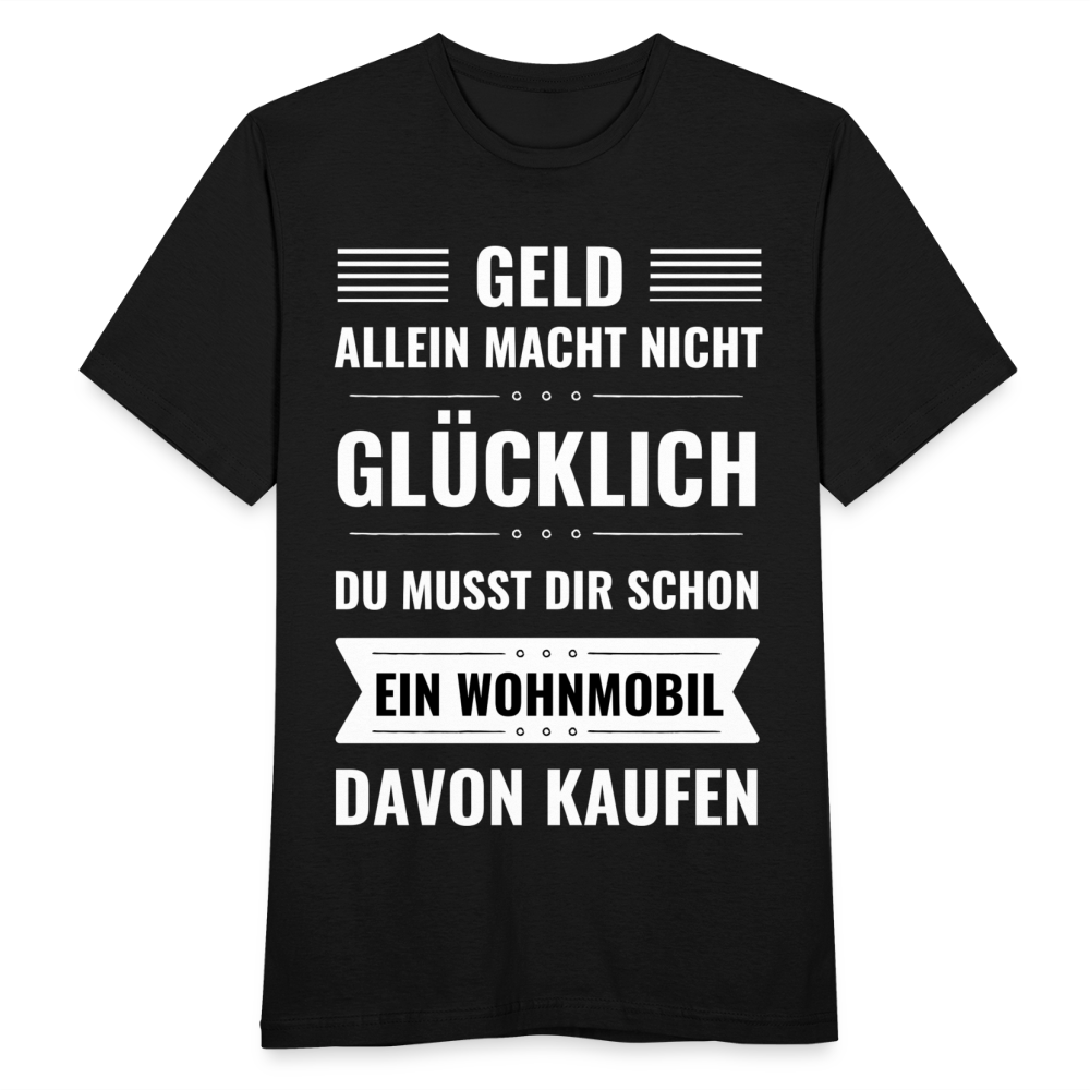 Männer T-Shirt "Geld allein macht nicht glücklich, du musst dir schon ein Wohnmobil davon kaufen" - Schwarz