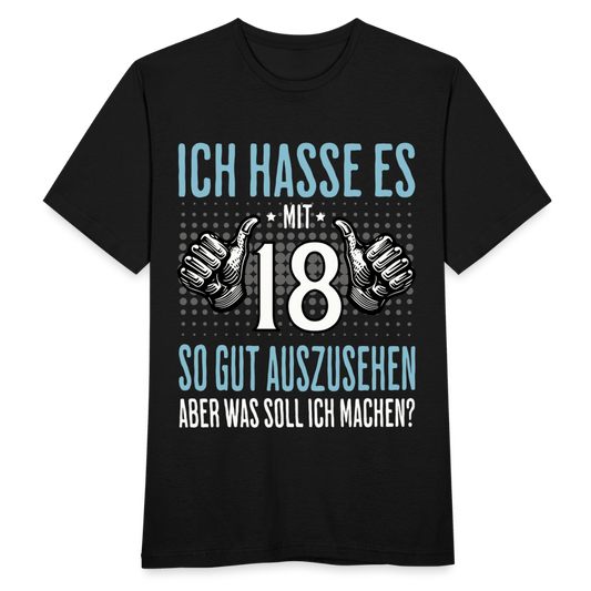 Männer T-Shirt "Ich hasse es mit 18 so gut auszusehen, aber was soll ich machen?" - Schwarz