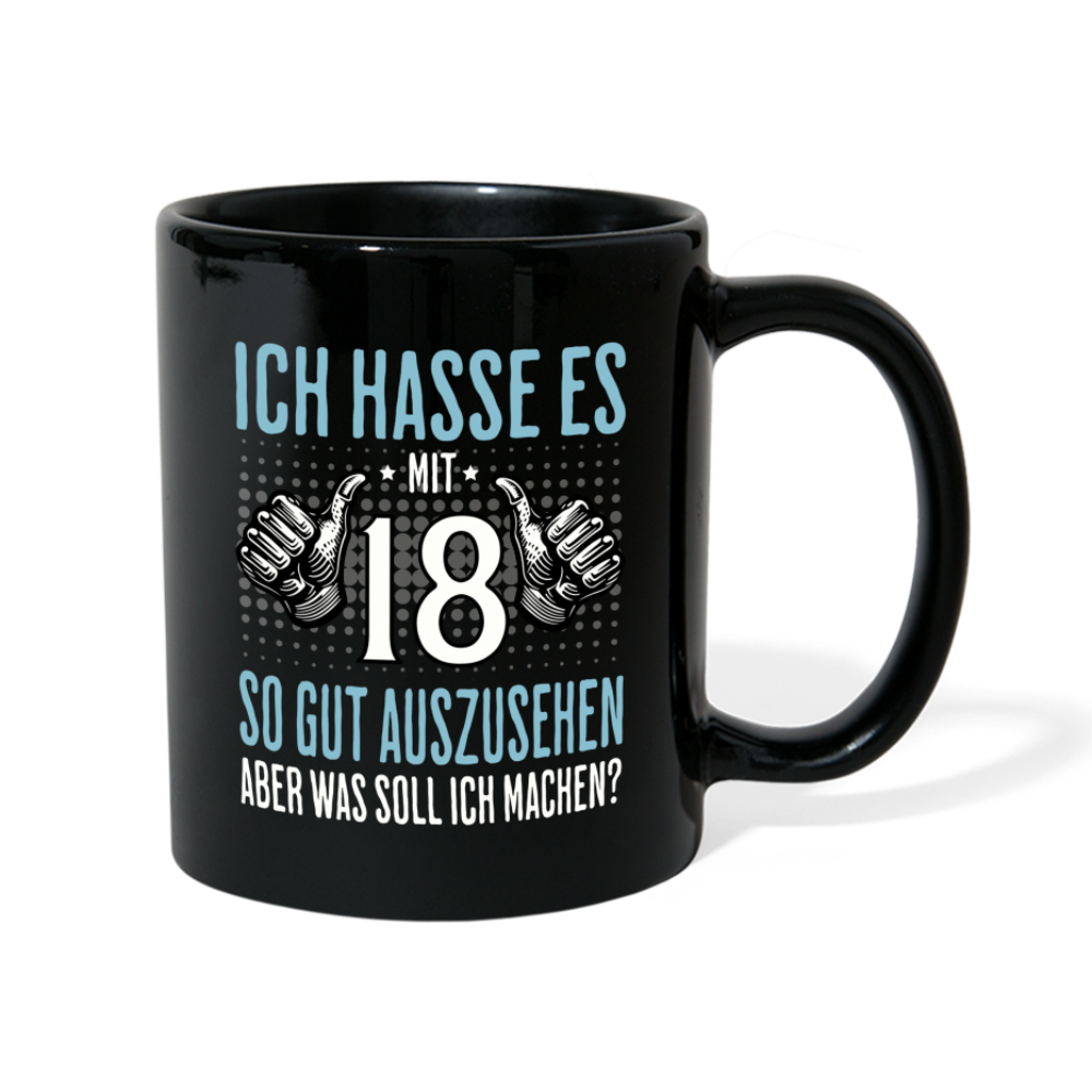 Tasse "Ich hasse es mit 18 so gut auszusehen, aber was soll ich machen?" (Für Männer) - Schwarz