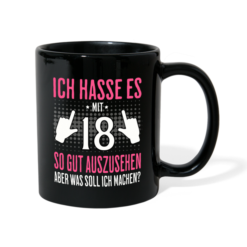 Tasse "Ich hasse es mit 18 so gut auszusehen, aber was soll ich machen?" (Für Frauen) - Schwarz