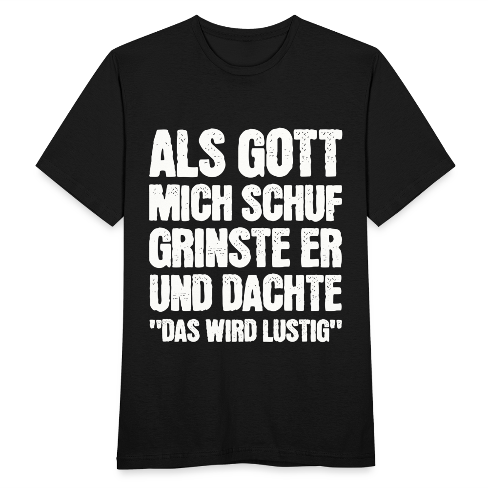 Männer T-Shirt "Als Gott mich schuf grinste er und dachte das wird lustig" - Schwarz
