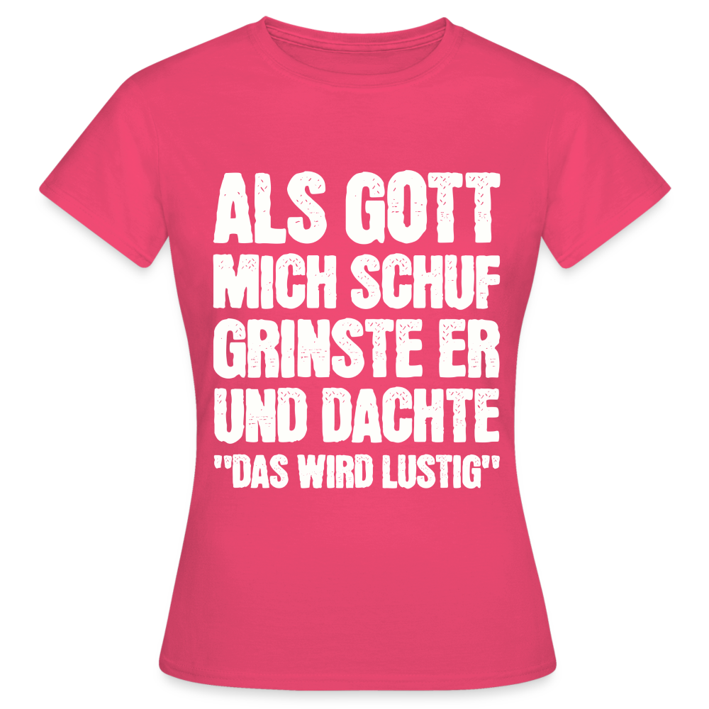 Frauen T-Shirt "Als Gott mich schuf grinste er und dachte das wird lustig" - Azalea