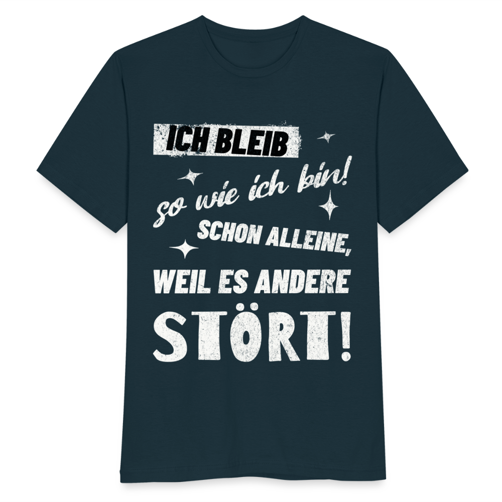 Männer T-Shirt "Ich bleib so wie ich bin! Schon alleine, weil es andere stört!" - Navy