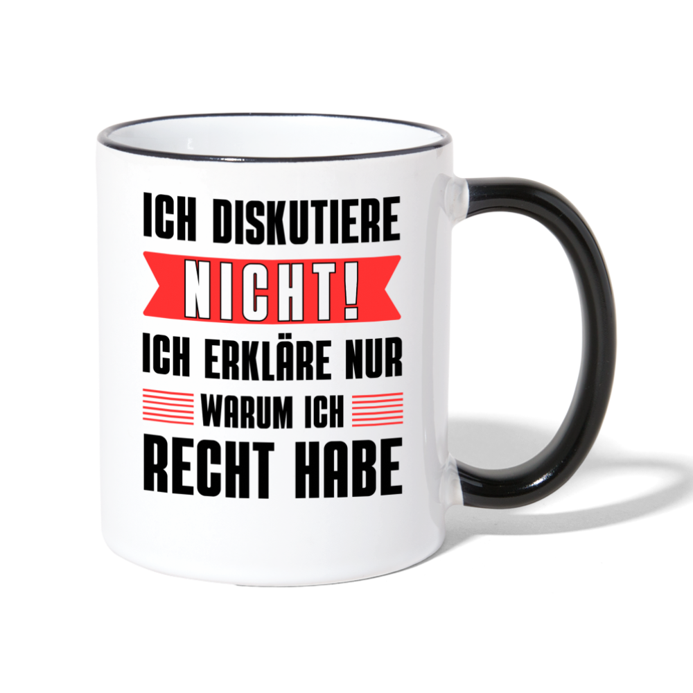Tasse "Ich diskutiere nicht! Ich erkläre nur warum ich Recht habe" - Weiß/Schwarz