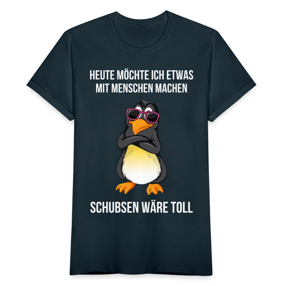 Frauen T-Shirt "Heute möchte ich etwas mit Menschen machen, schubsen wäre toll" (Pinguin) - Navy