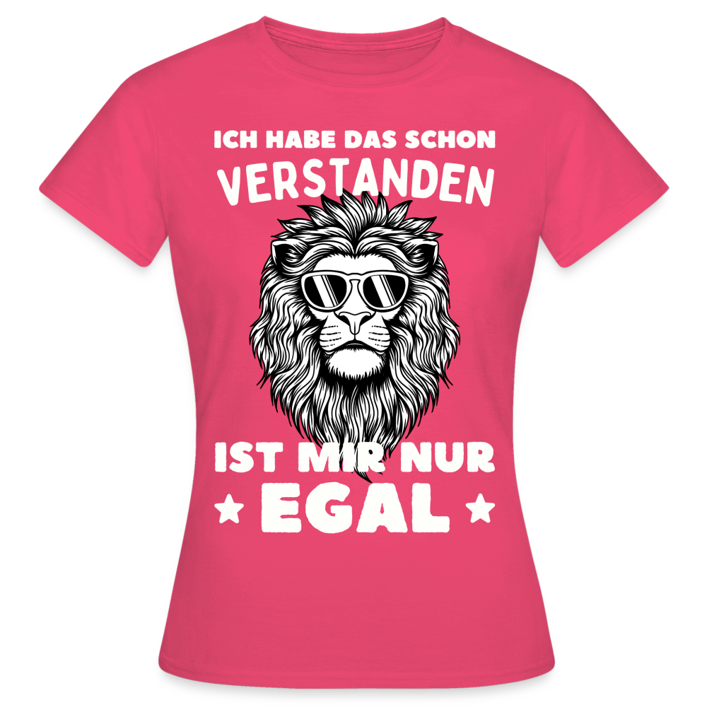 Frauen T-Shirt "Ich habe das schon verstanden, ist mir nur egal" (Löwe) - Azalea