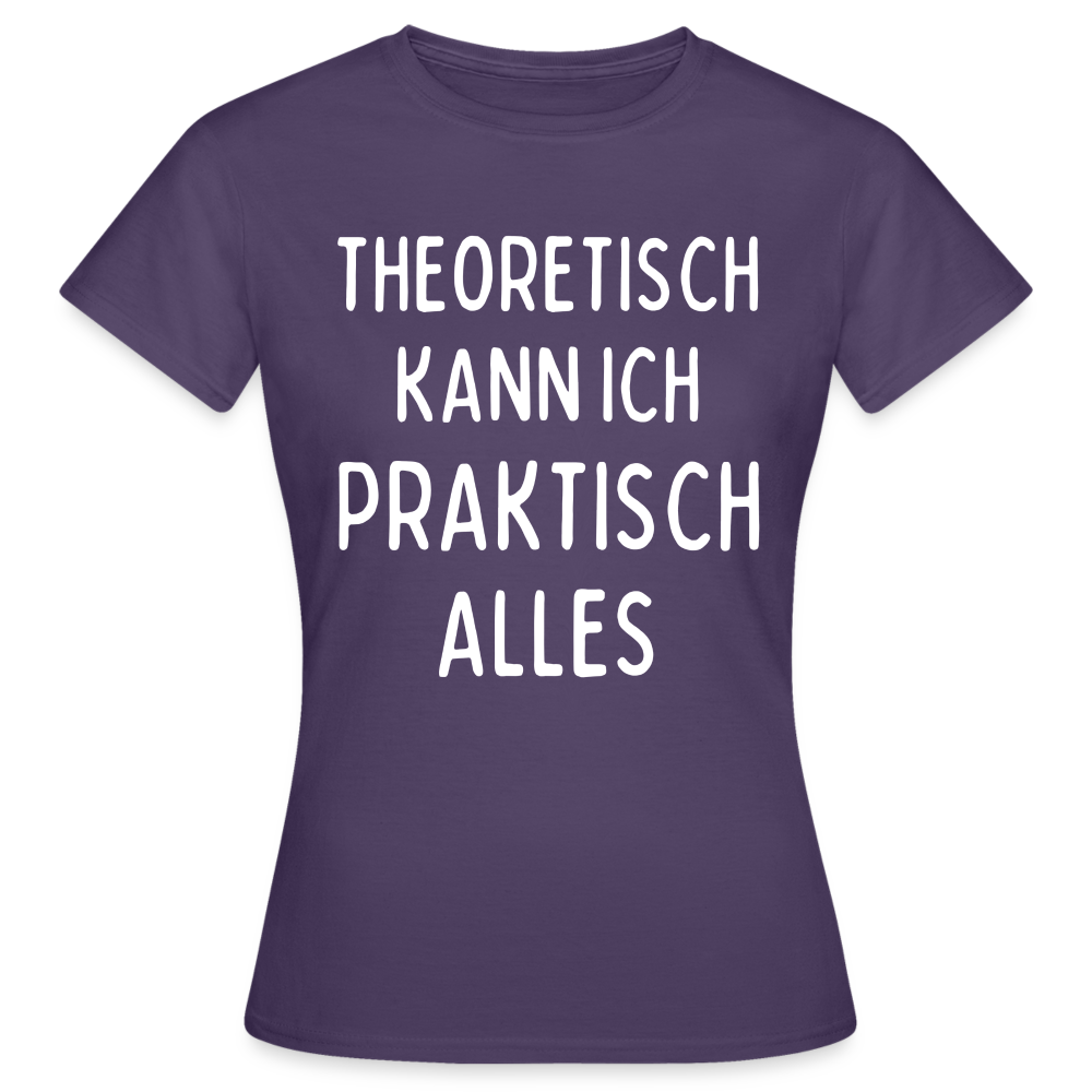 Frauen T-Shirt "Theoretisch kann ich praktisch alles" - Dunkellila