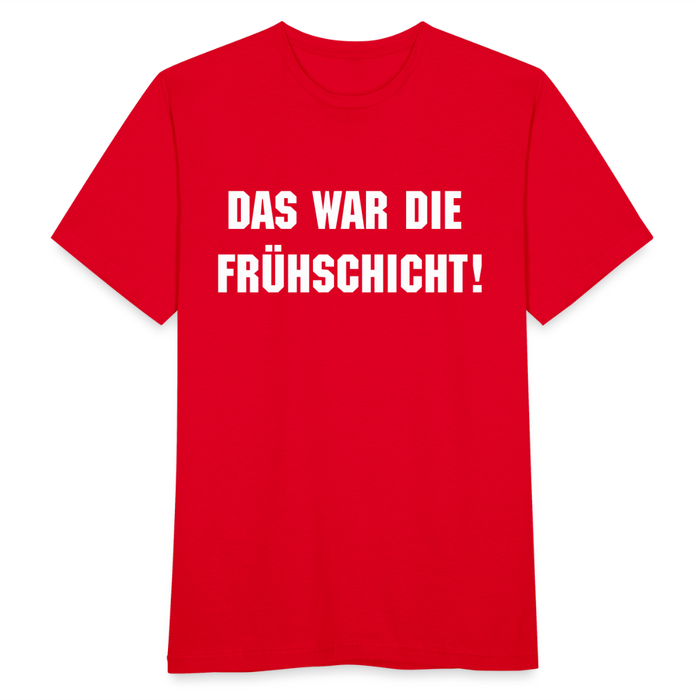 Männer T-Shirt "Das war die Frühschicht" - Rot