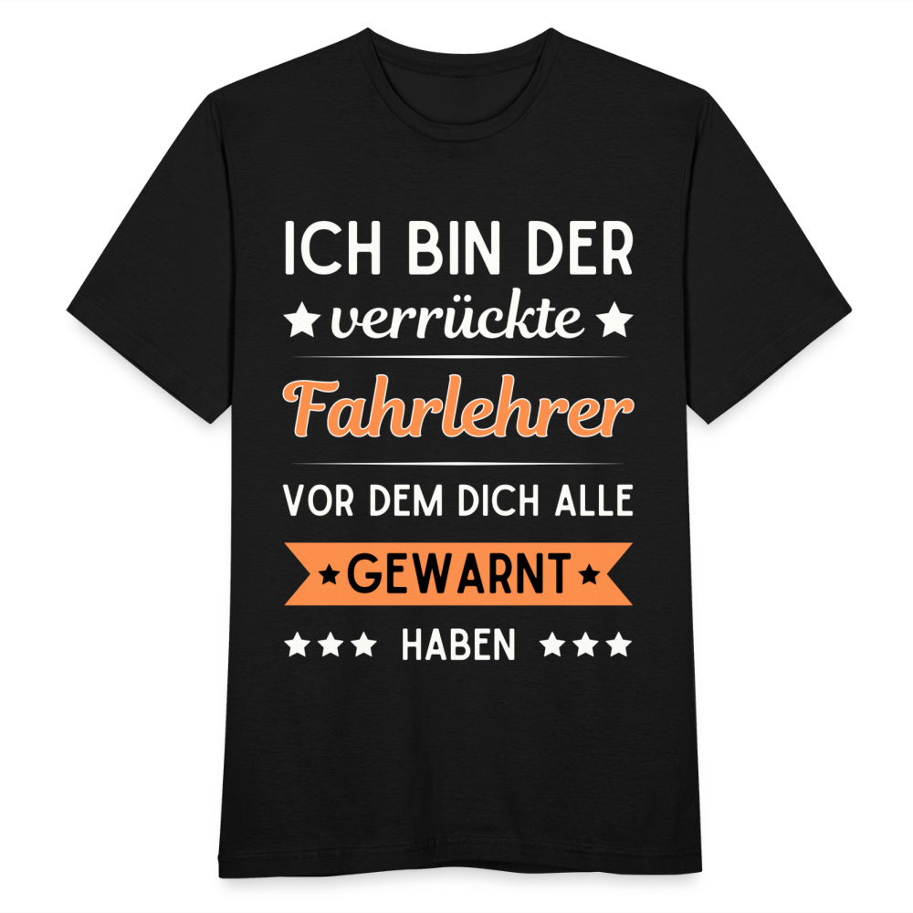 Männer T-Shirt "Ich bin der verrückte Fahrlehrer, vor dem dich alle gewarnt haben" - Schwarz
