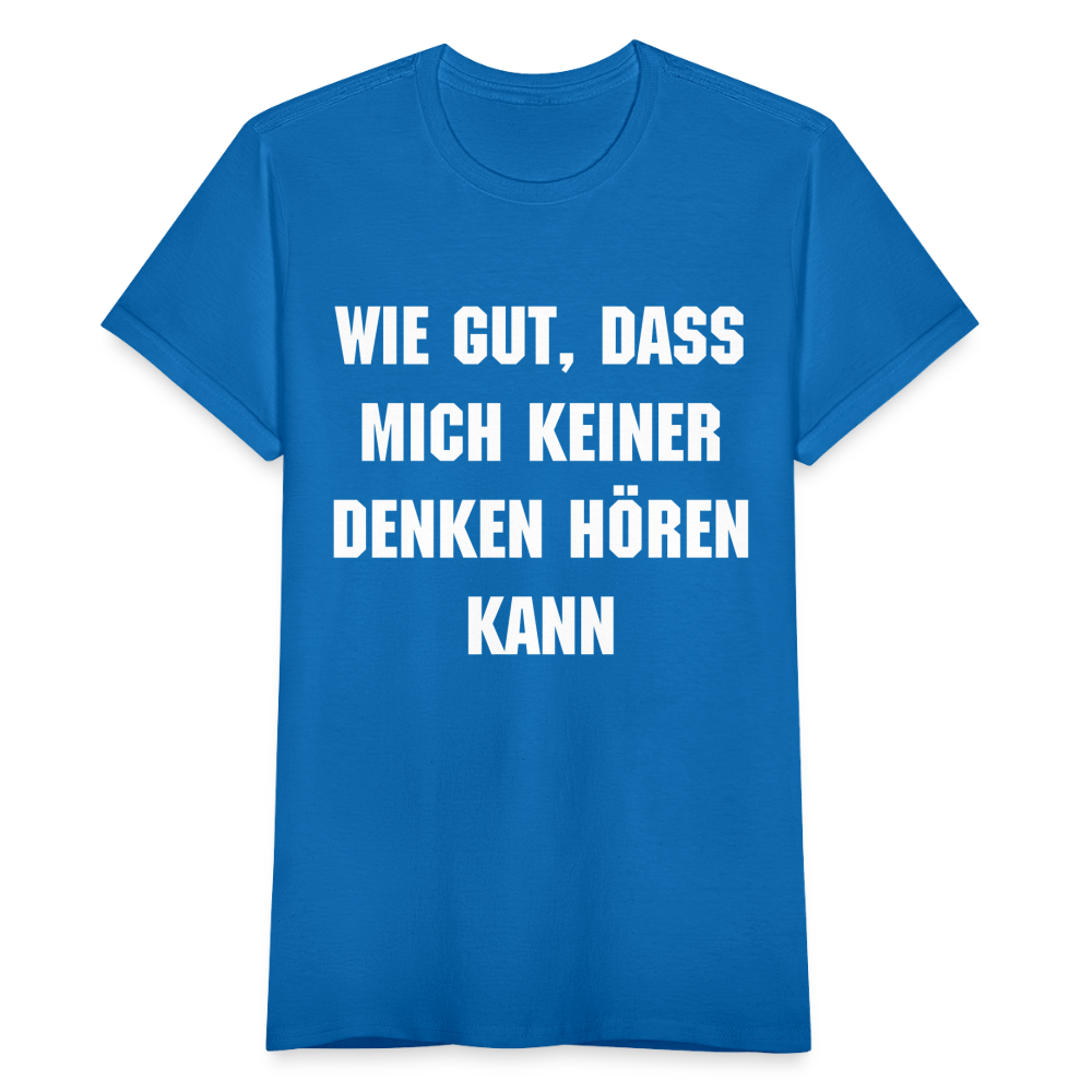 Frauen T-Shirt "Wie gut, dass mich keiner denken hören kann" - Royalblau