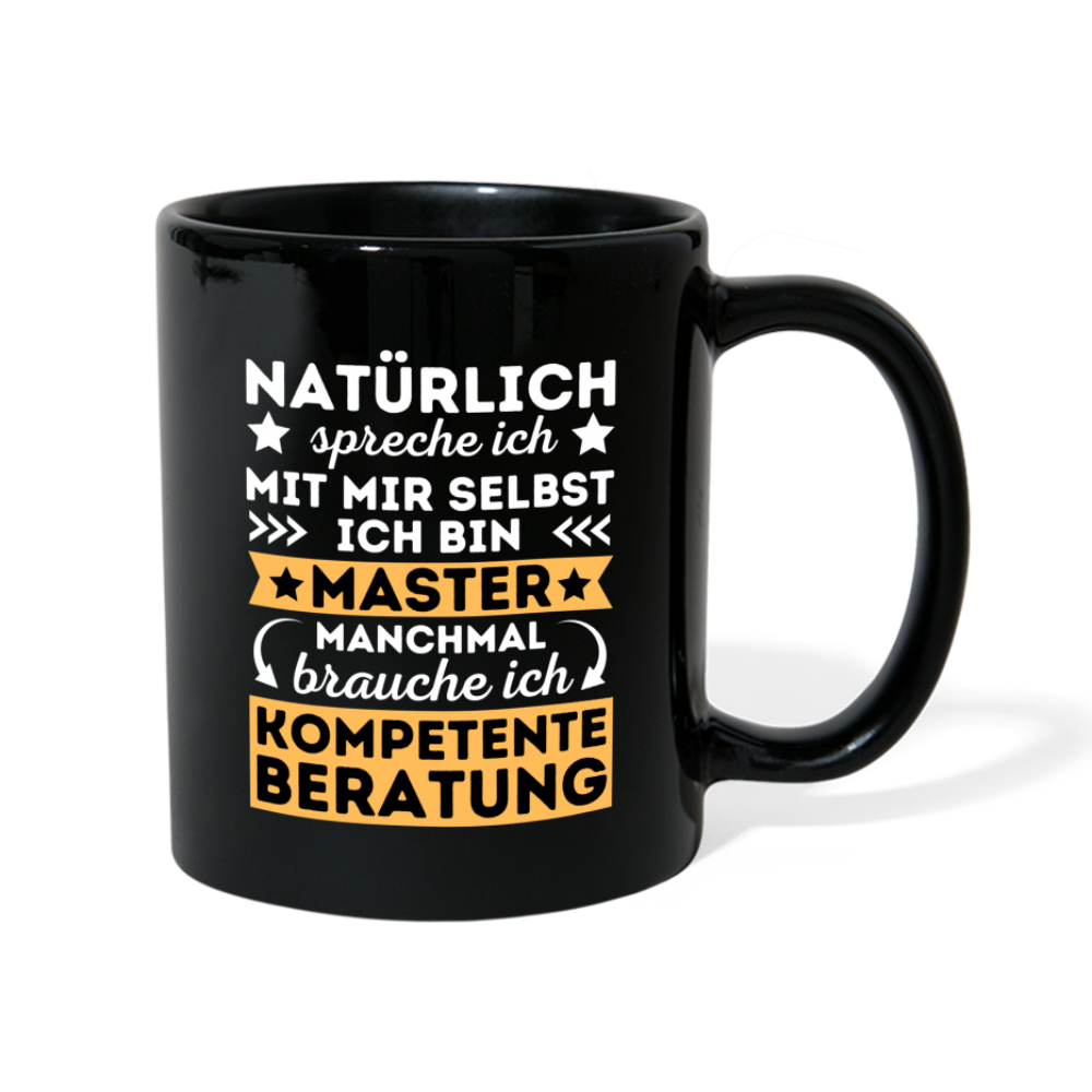 Tasse "Natürlich spreche ich mit mir selbst, manchmal brauche ich kompetente Beratung" (Master-Absolvent) - Schwarz