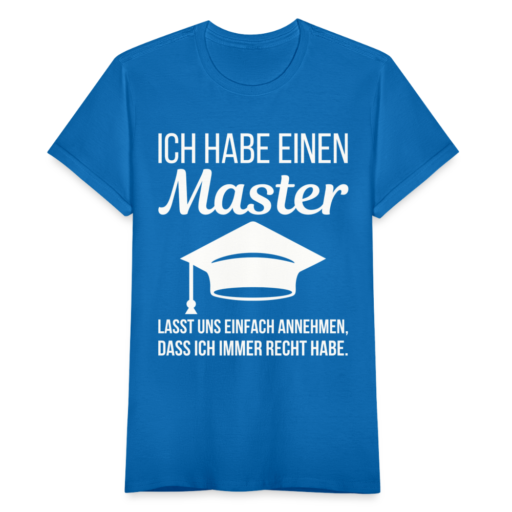 Frauen T-Shirt "Ich habe einen Master - Lasst uns einfach annehmen, dass ich immer Recht habe" - Royalblau
