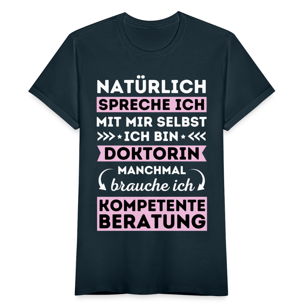 Frauen T-Shirt "Natürlich spreche ich mit mir selbst, manchmal brauche ich kompetente Beratung" (Doktorin) - Navy