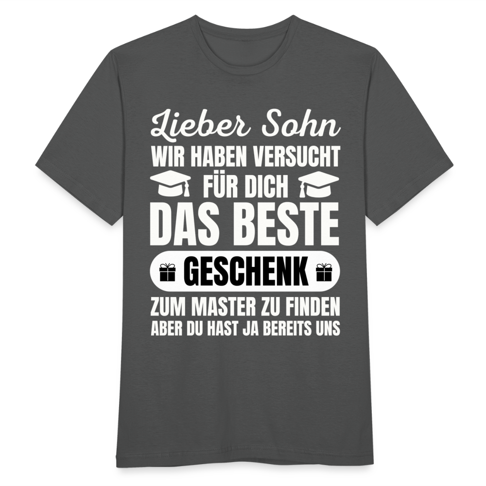 Männer T-Shirt "Lieber Sohn, wir haben versucht für dich das beste Geschenk zum Master zu finden..." - Anthrazit
