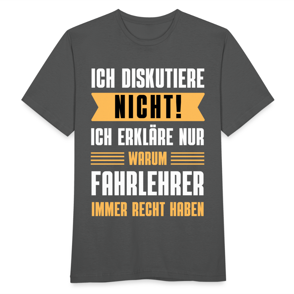 Männer T-Shirt "Ich erkläre nur warum Fahrlehrer immer Recht haben" - Anthrazit