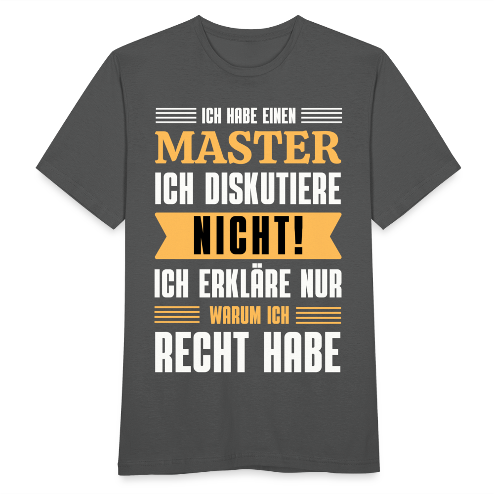 Männer T-Shirt "Ich habe einen Master - Ich diskutiere nicht" - Anthrazit