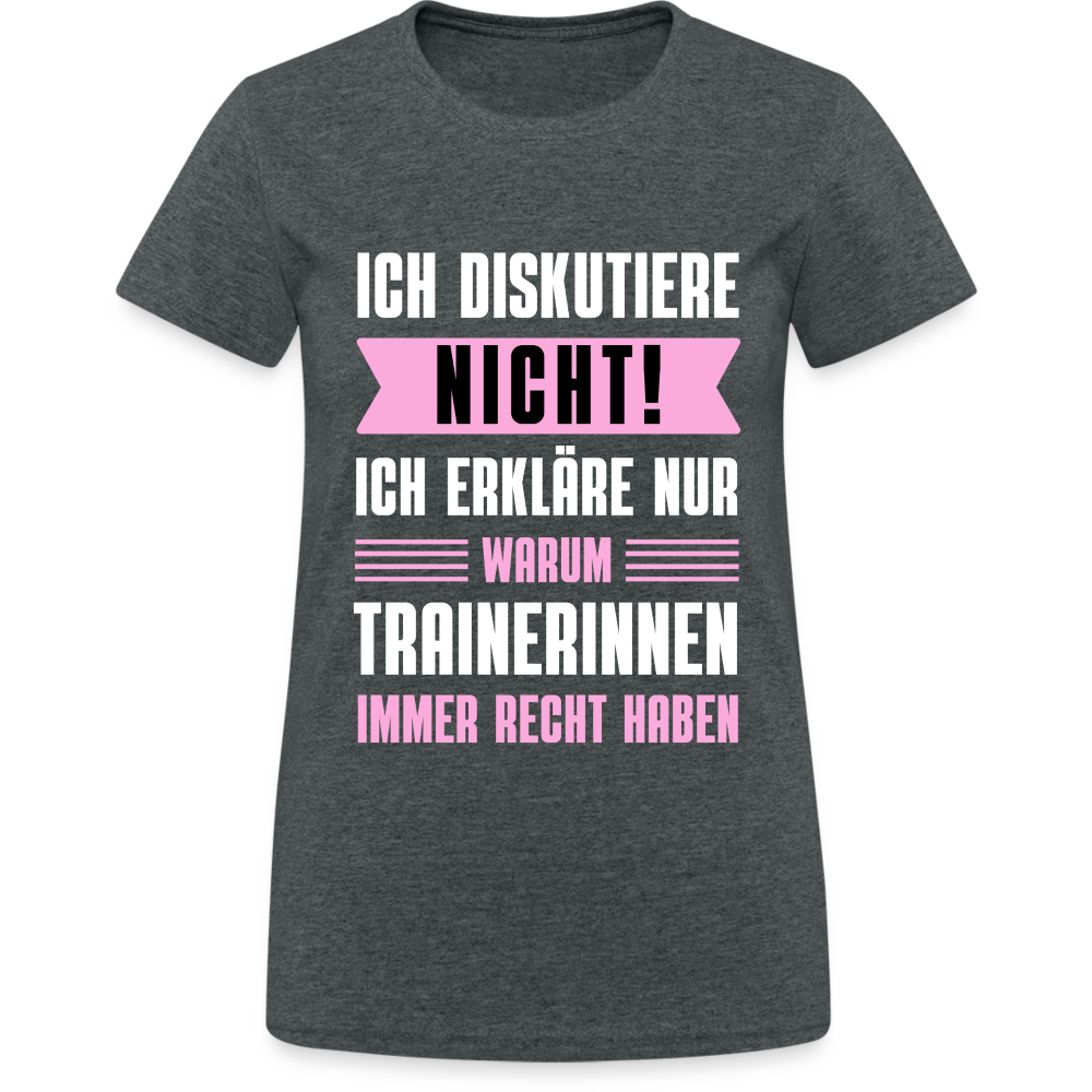 Frauen T-Shirt "Ich erkläre nur, warum Trainerinnen immer Recht haben" - Dunkelgrau meliert