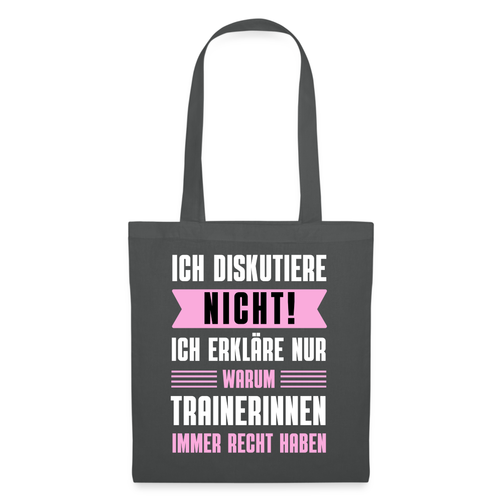 Stoffbeutel "Ich erkläre nur, warum Trainerinnen immer Recht haben" - Graphite
