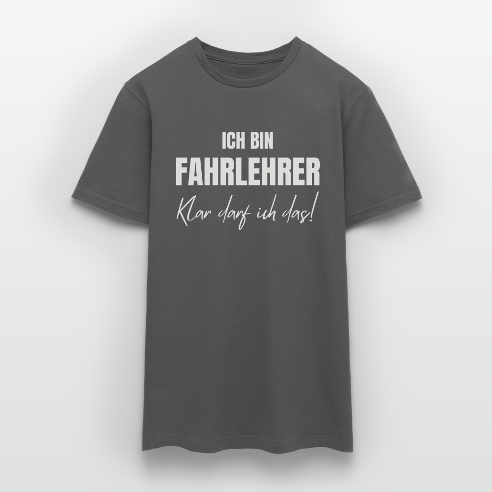 Männer T-Shirt "Ich bin Fahrlehrer - Klar darf ich das!" - Anthrazit
