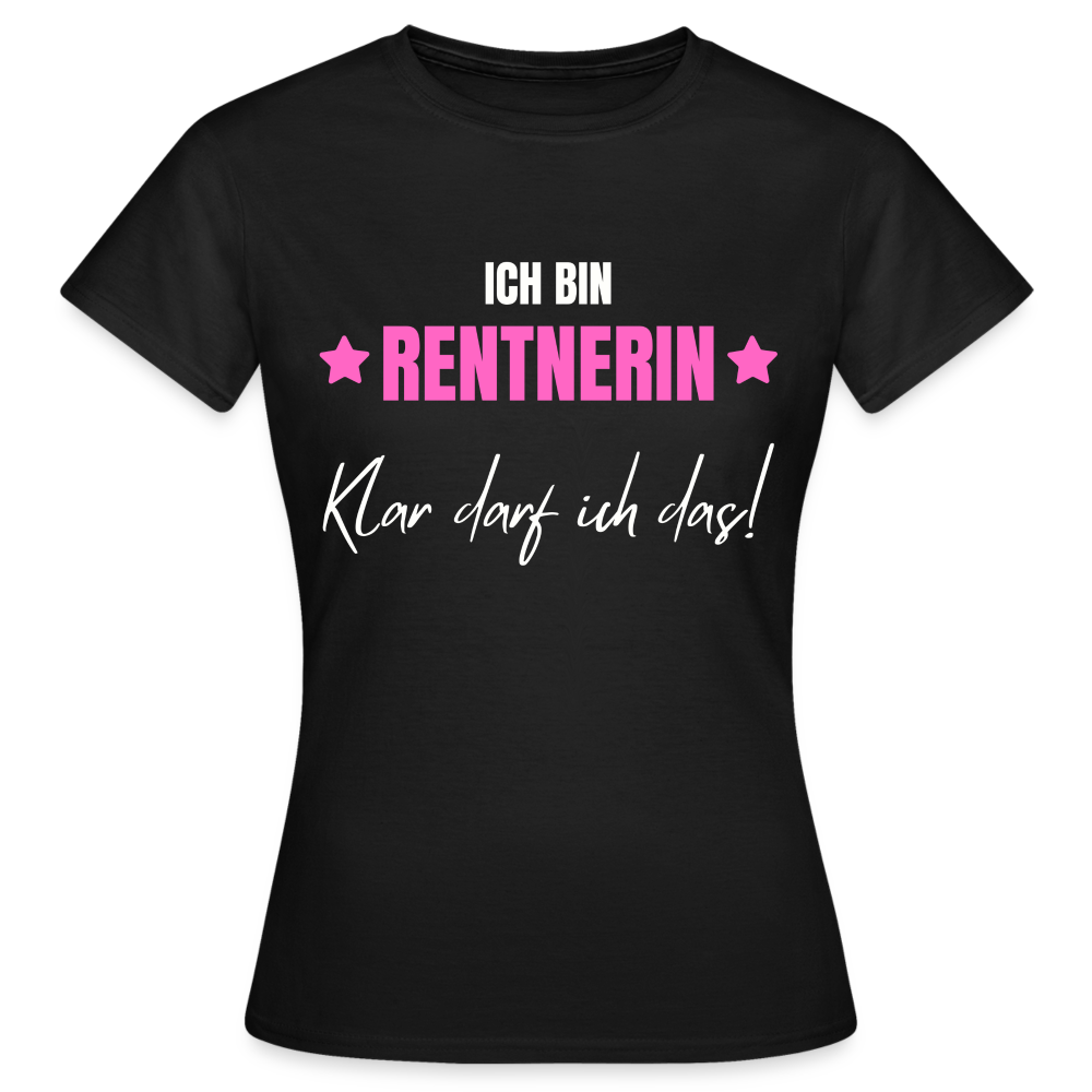 Frauen T-Shirt "Ich bin Rentnerin - Klar darf ich das!" - Schwarz