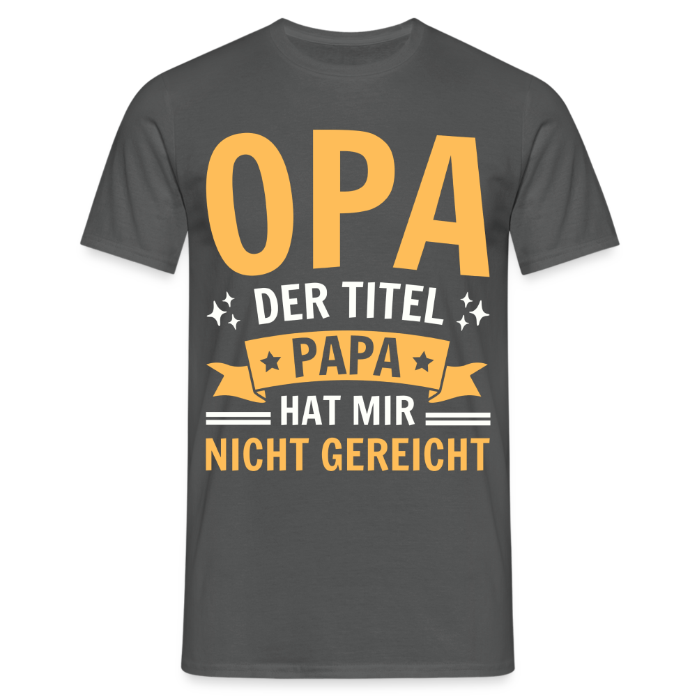 Männer T-Shirt "Opa - Der Titel Papa hat mir nicht gereicht" - Anthrazit