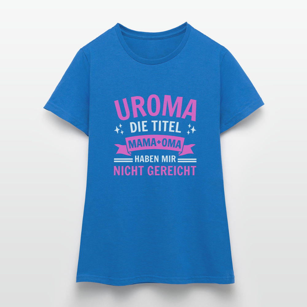 Frauen T-Shirt "Uroma - Die Titel Mama und Oma haben mir nicht gereicht" - Royalblau