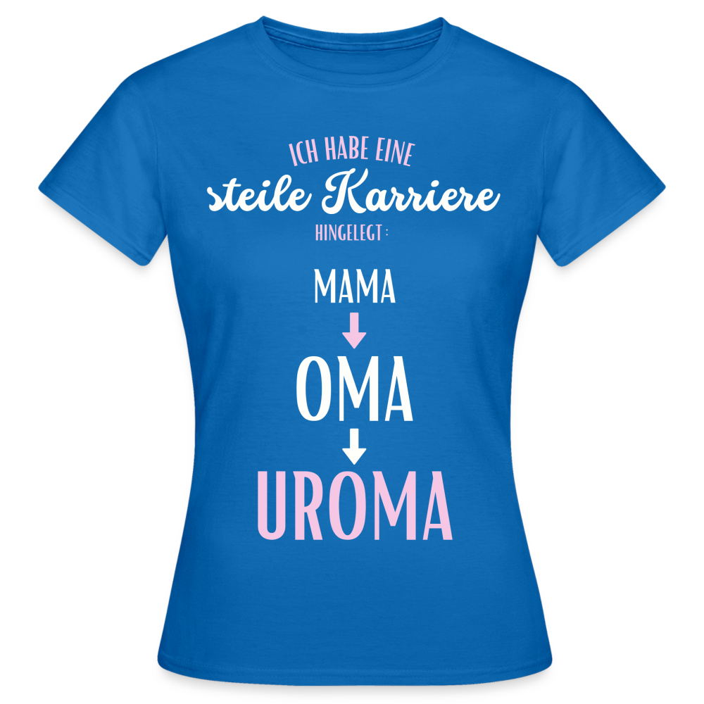 Frauen T-Shirt "Steile Karriere hingelegt: Mama,Oma,Uroma" - Royalblau
