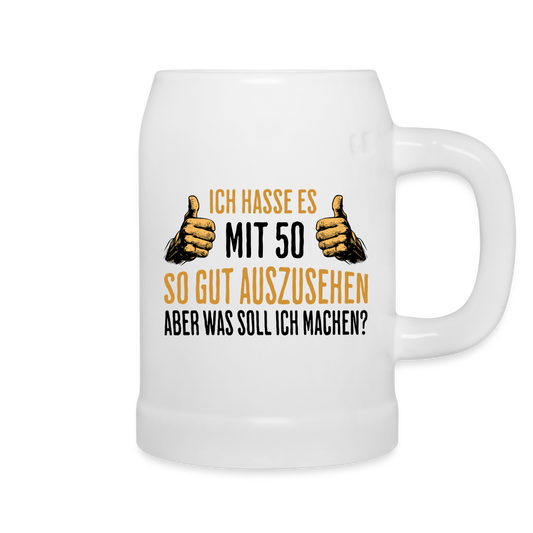 Bierkrug "Ich hasse es mit 50 so gut auszusehen, aber was soll ich machen?" - Weiß