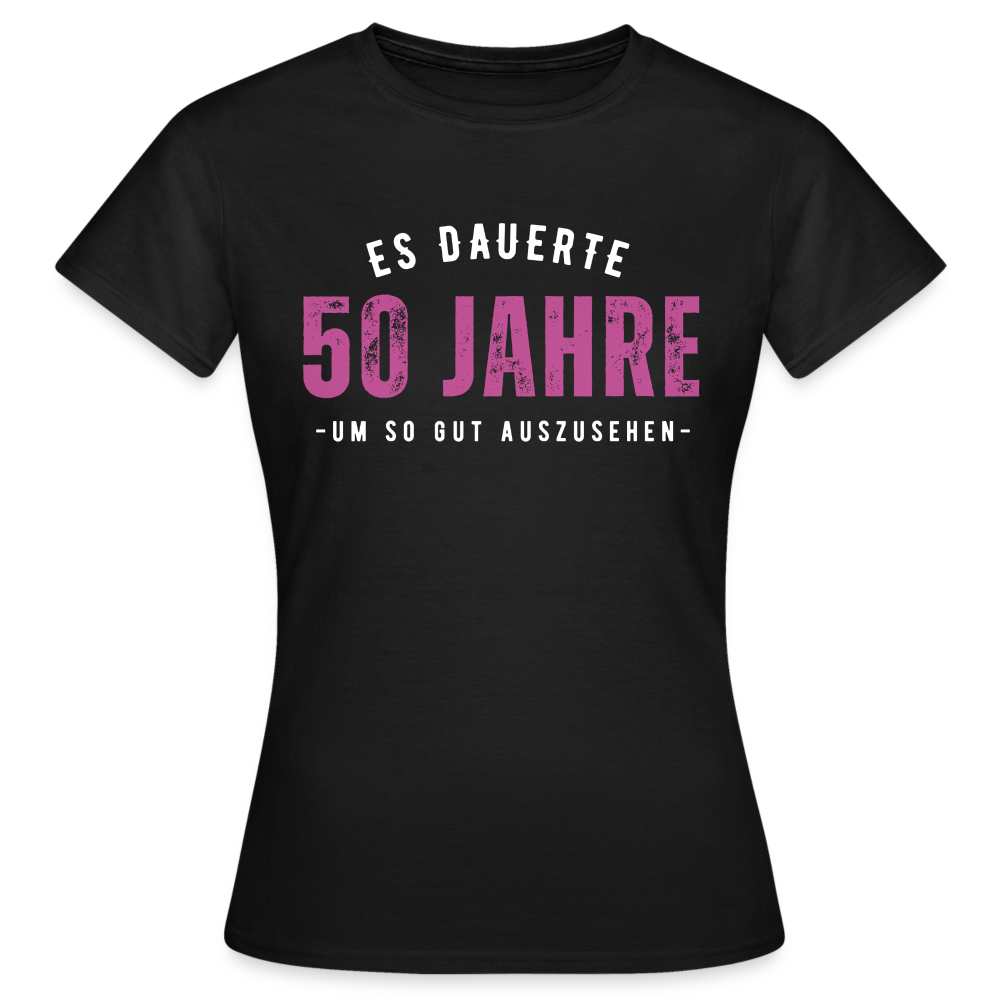 Frauen T-Shirt "Es dauerte 50 Jahre um so gut auszusehen" (Pinkes Motiv) - Schwarz