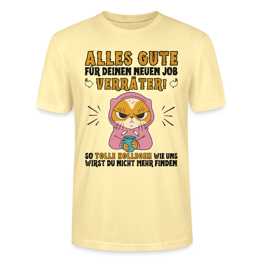 Unisex T-Shirt "Alles Gute für deinen neuen Job Verräter!" - Creme